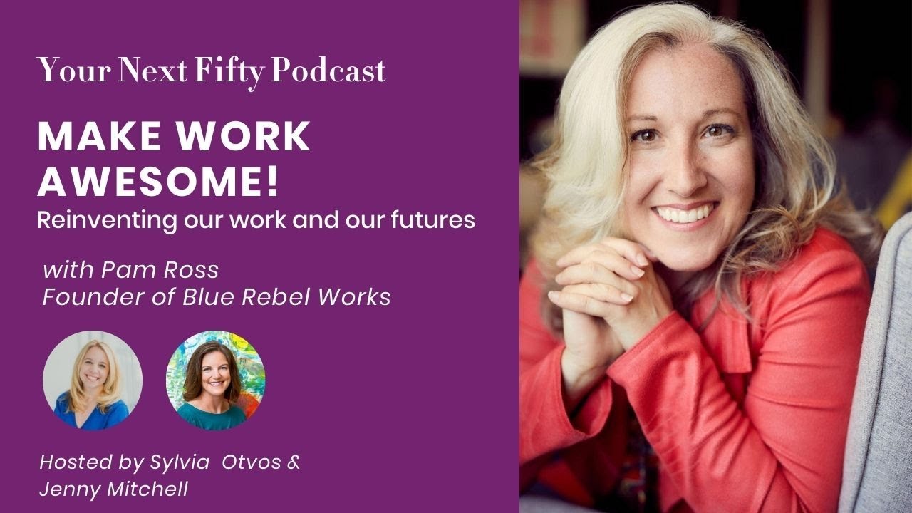 Make Work Awesome! Reinventing our work and our futures - with Pam Ross