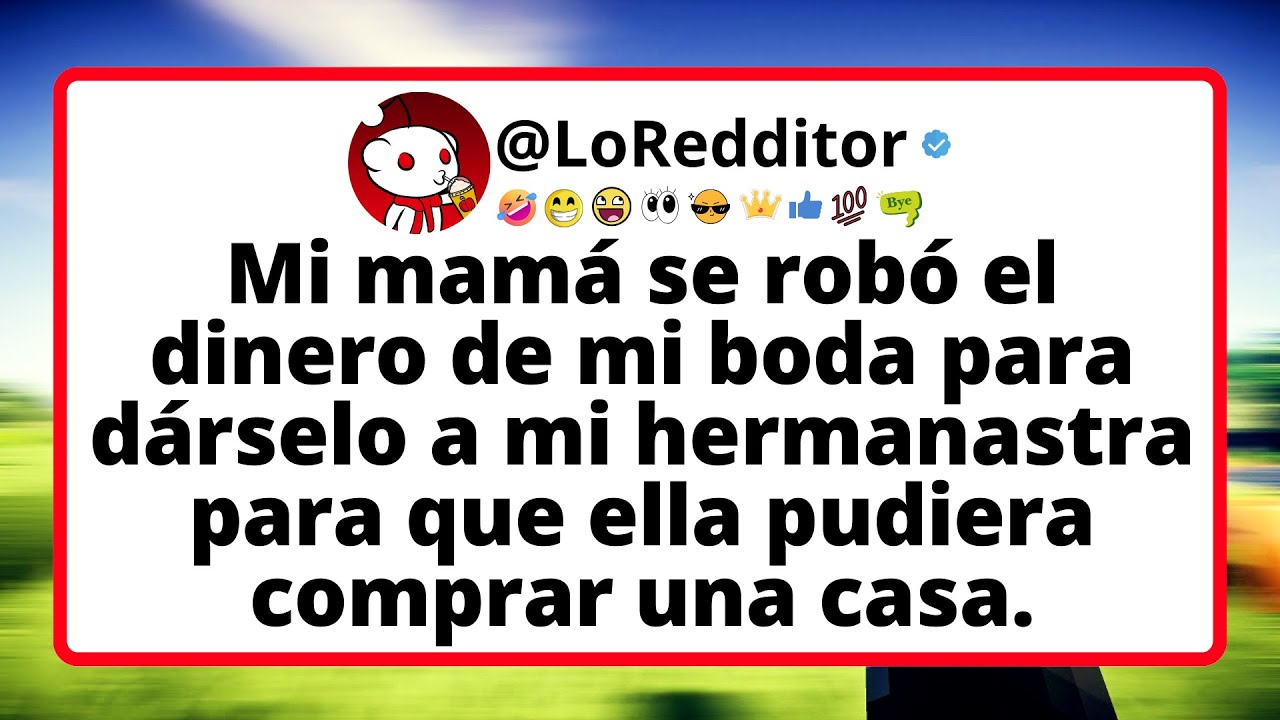 Mi mamá se robó el dinero de mi boda para dárselo a mi hermanastra para que ella pudiera comprar...