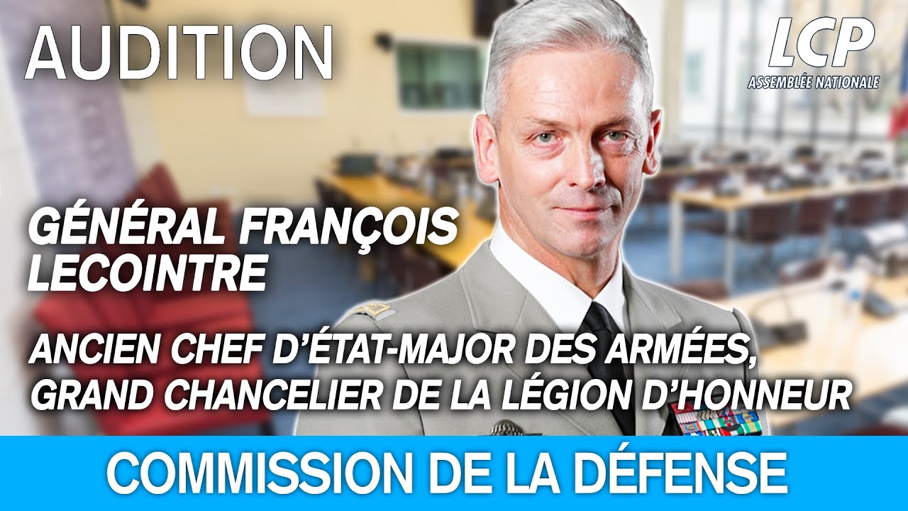 Le général François Lecointre est auditionné par la commission de la Défense - 5/11/2025