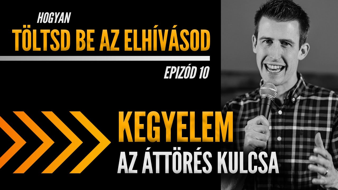 Töltsd Be Az Elhívásod Ep10: Kegyelem - az áttörés kulcsa - David Steele