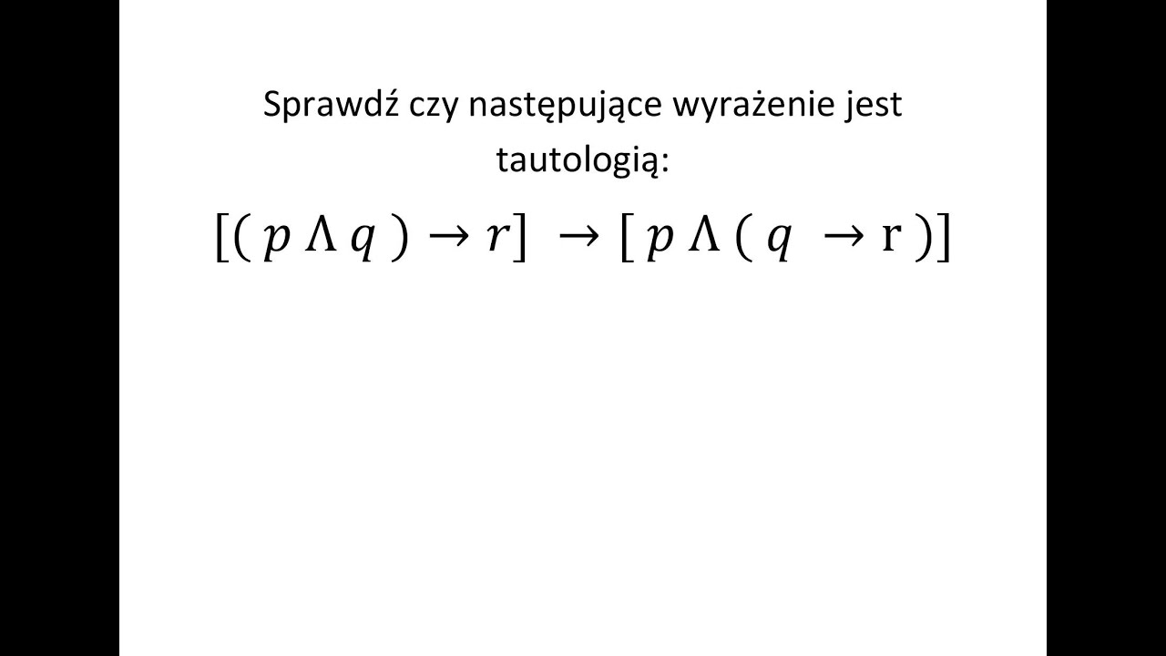 Tautologia cz. 2 Sprawdź czy podane wyrażenie jest tautologią