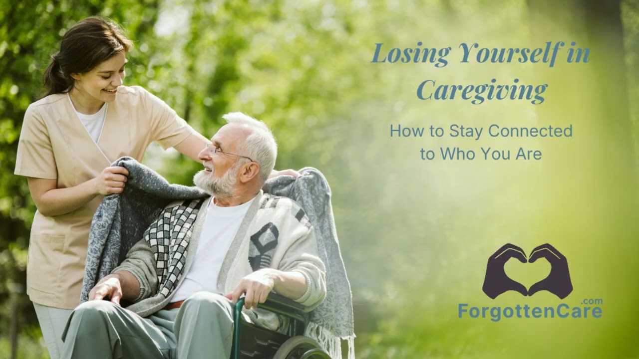 Losing Yourself in Caregiving How to Stay Connected to Who You Are