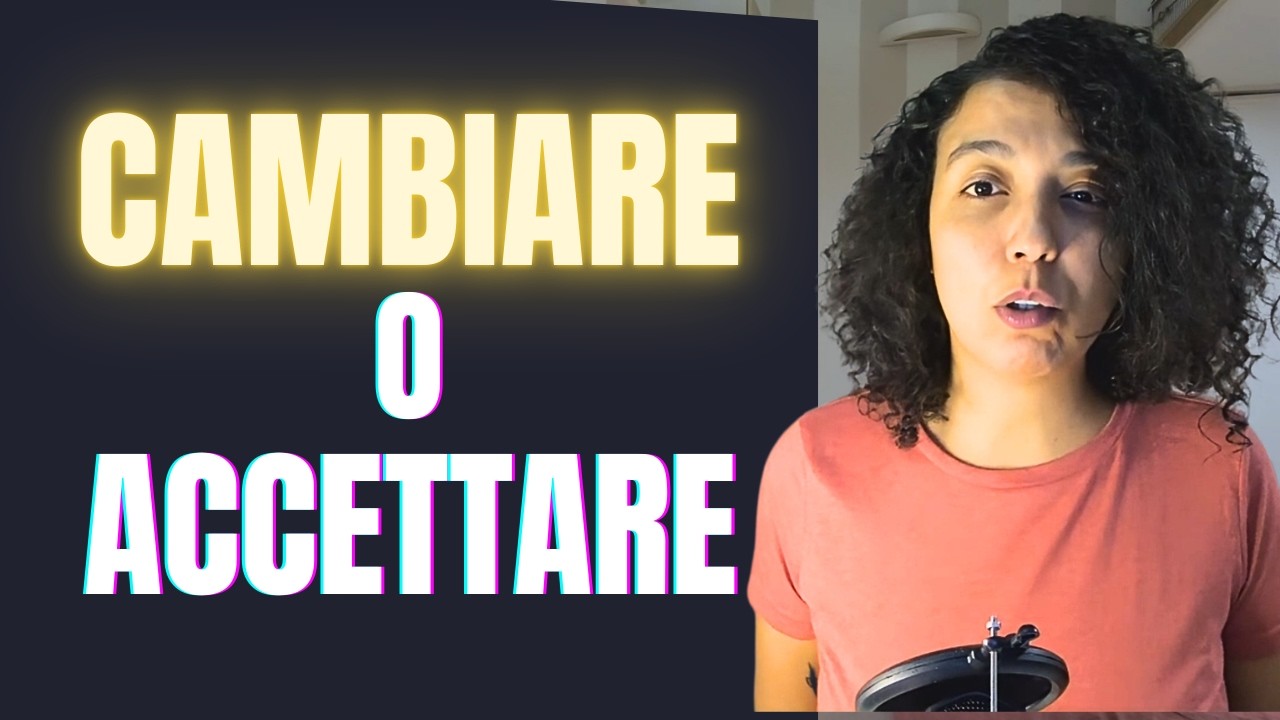 Cambiare o Accettare | La Scelta che Ti Cambia la Vita
