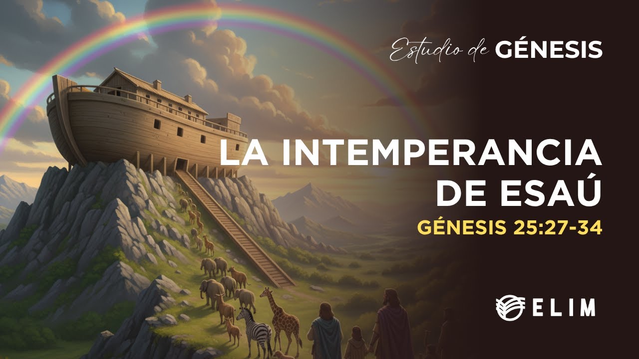 La intemperancia de Esaú | Génesis 25:27-34 | Estudio Bíblico