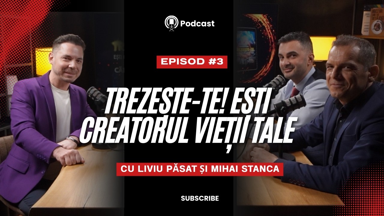 Trezește-te! Ești Creatorul Vieții Tale – Cu Liviu Păsat și Mihai Stanca |Mindset, Obiceiuri, Emoții