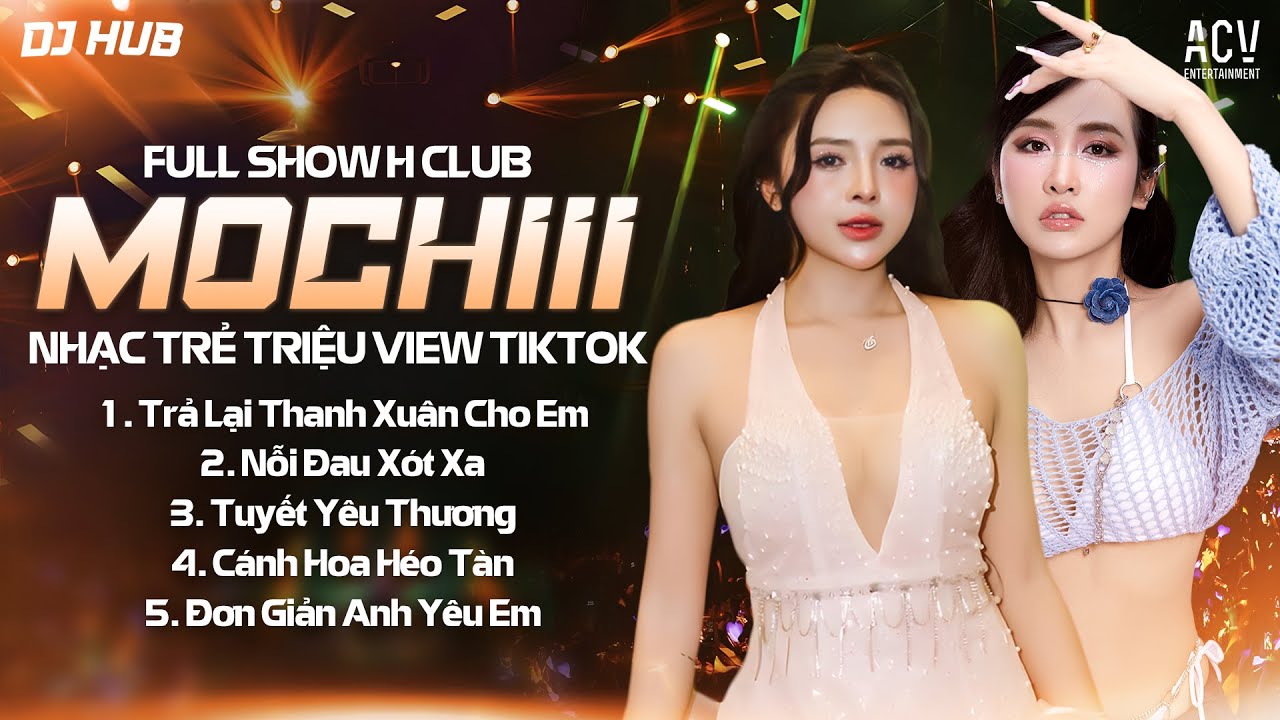 FULL SHOW H CLUB | MOCHIII CỰC CĂNG|TUYẾT YÊU THƯƠNG,TRẢ LẠI THANH XUÂN CHO EM, NỖI ĐAU XÓT XA REMIX