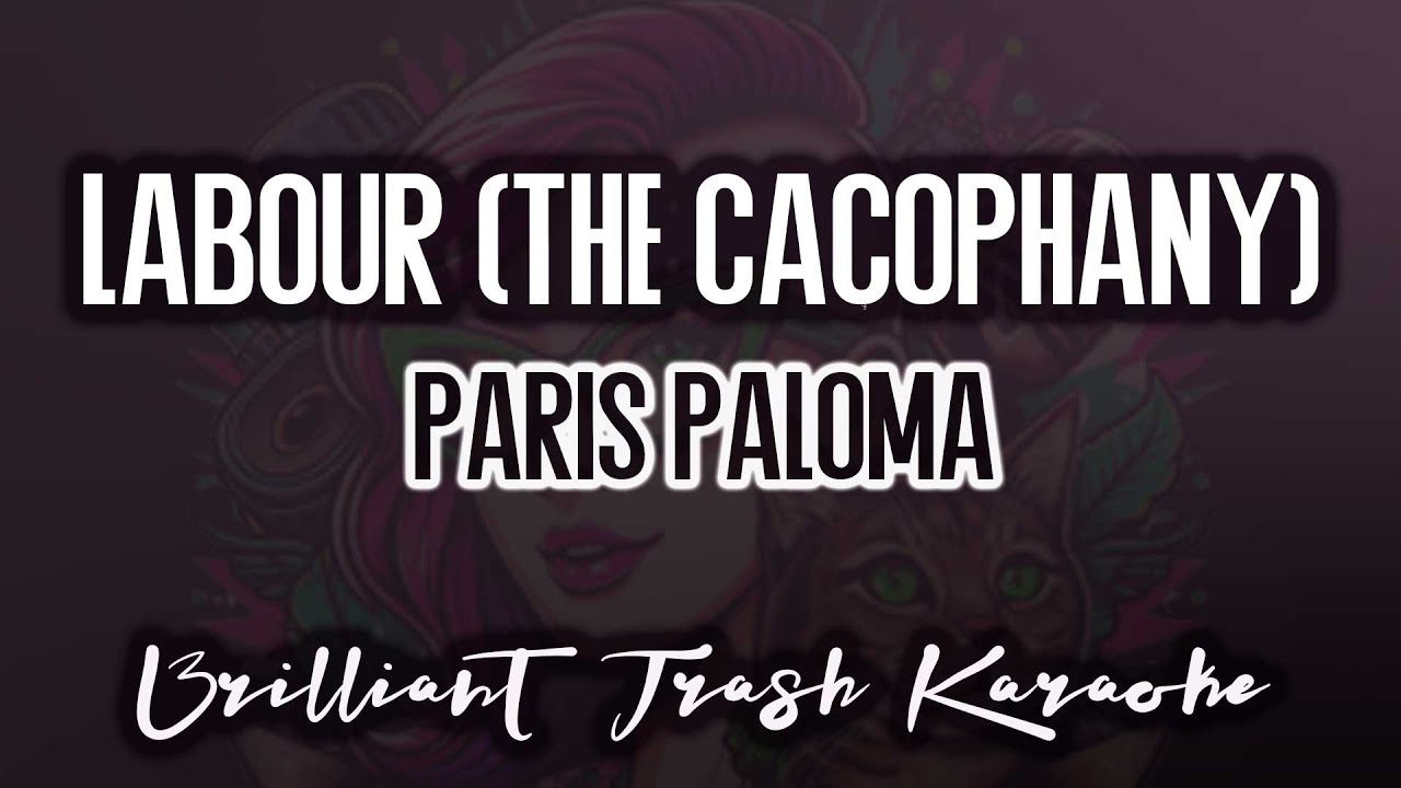 Paris Paloma - LABOUR (the cacophony) (karaoke)
