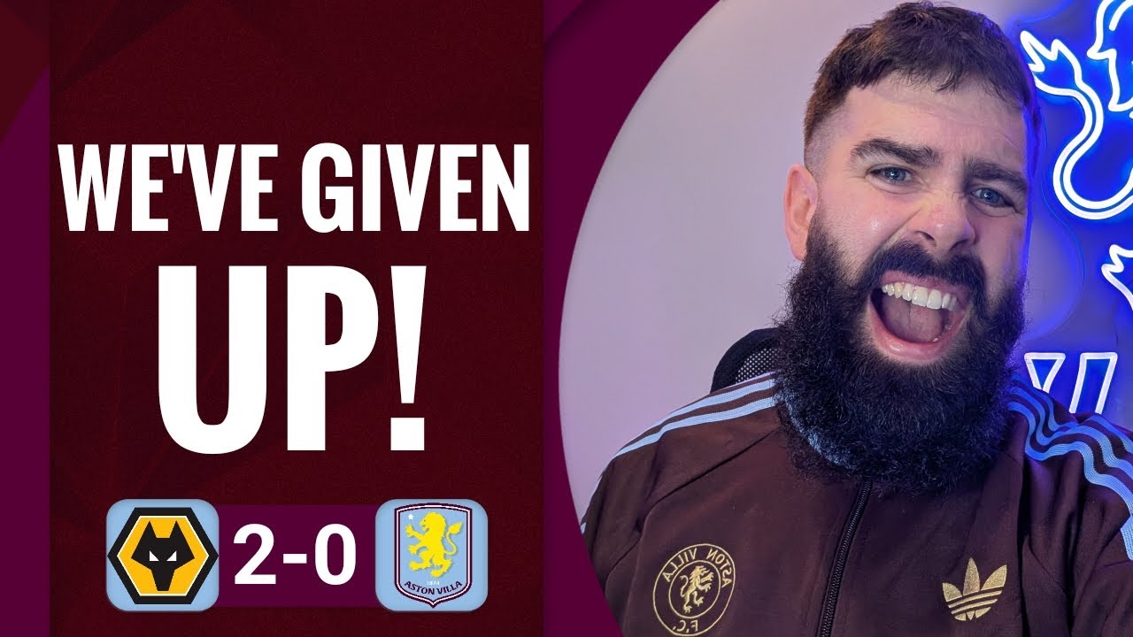 WE'VE GIVEN UP! | WOLVES 2-0 ASTON VILLA  | MATCH REACTION