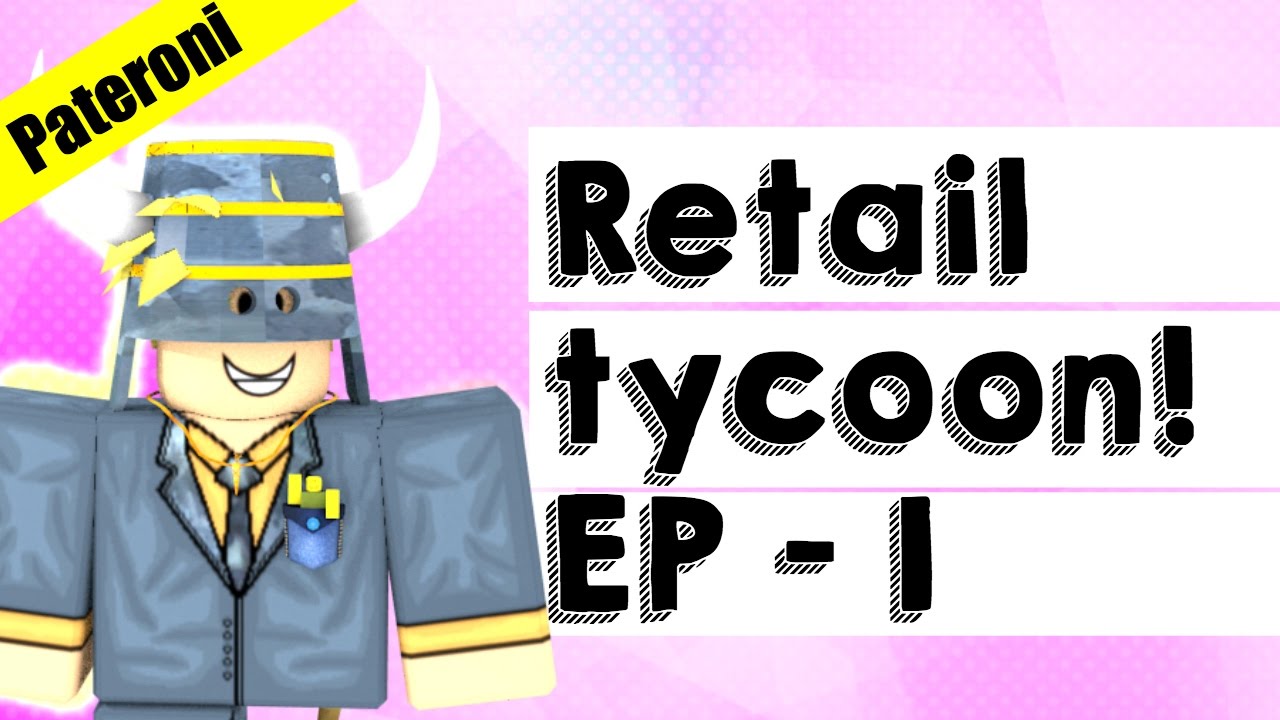 Roblox - Retail Tycoon Ep1 [Pateroni]