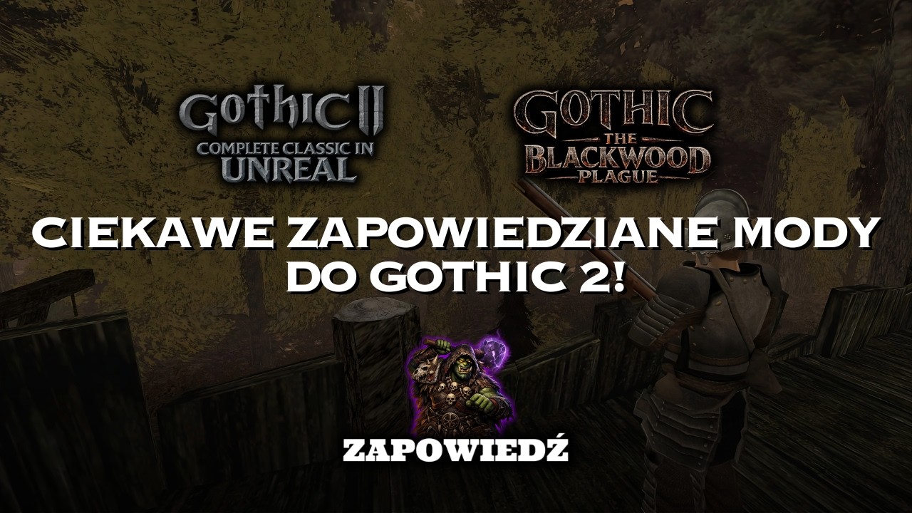 Powstają ciekawe projekty do Gothica 2 | Plaga Blackwood i Gothic II Classic in Unreal | Zapowiedź