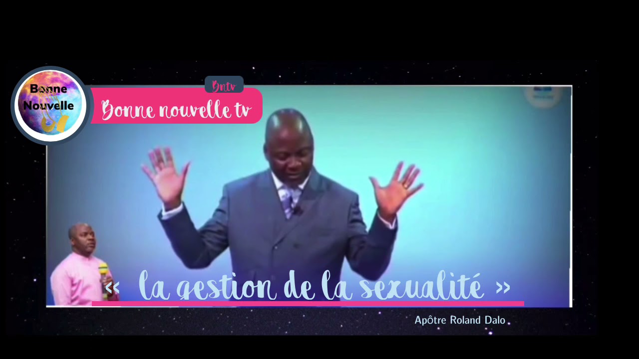 « La gestion de la sexualité » Apôtre Roland Dalo
