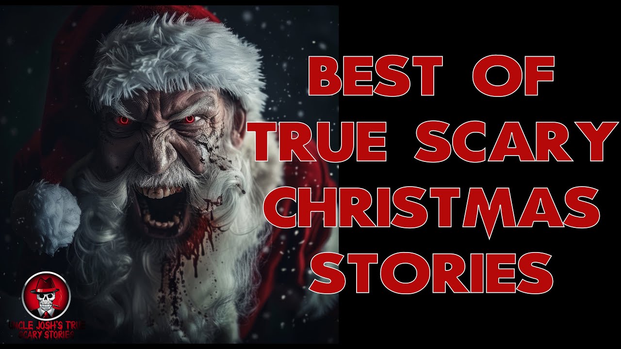 BEST OF TRUE SCARY CHRISTMAS STORIES