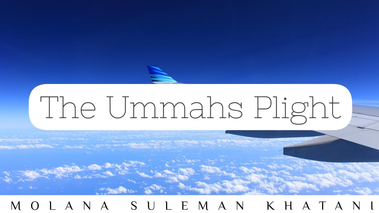 The Ummahs Plight | Molana Suleman Khatani