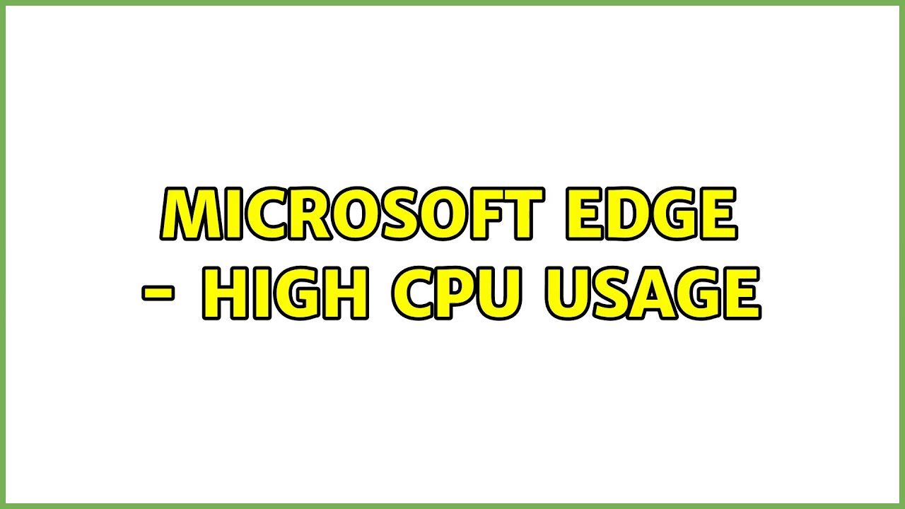 Microsoft Edge - High CPU Usage