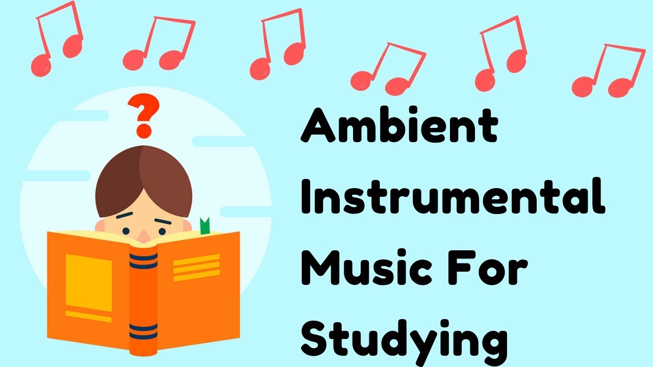 Ambient Instrumental Music For Studying And Relaxation