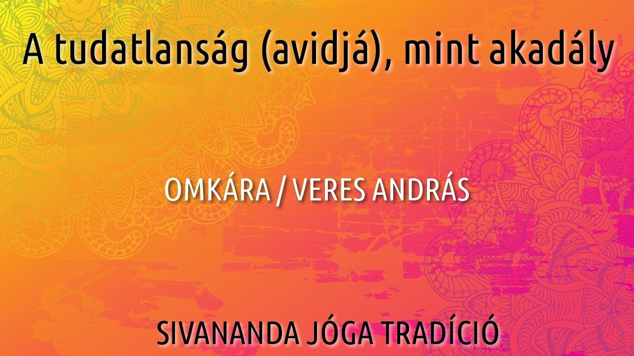 A tudatlanság (avidjá), mint akadály - OMKÁRA / VERES ANDRÁS