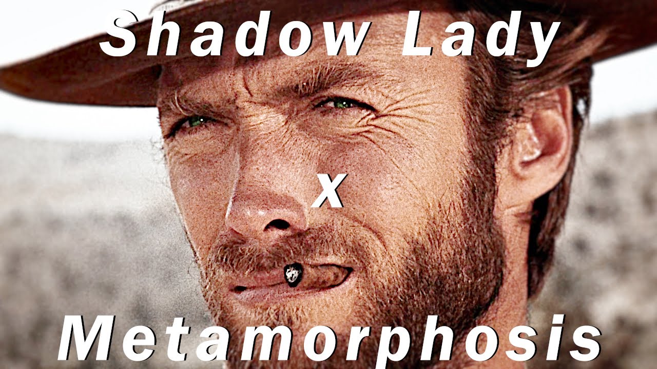 The Good, The Bad and The Ugly - Edit [Shadow Lady X Metamorphosis]