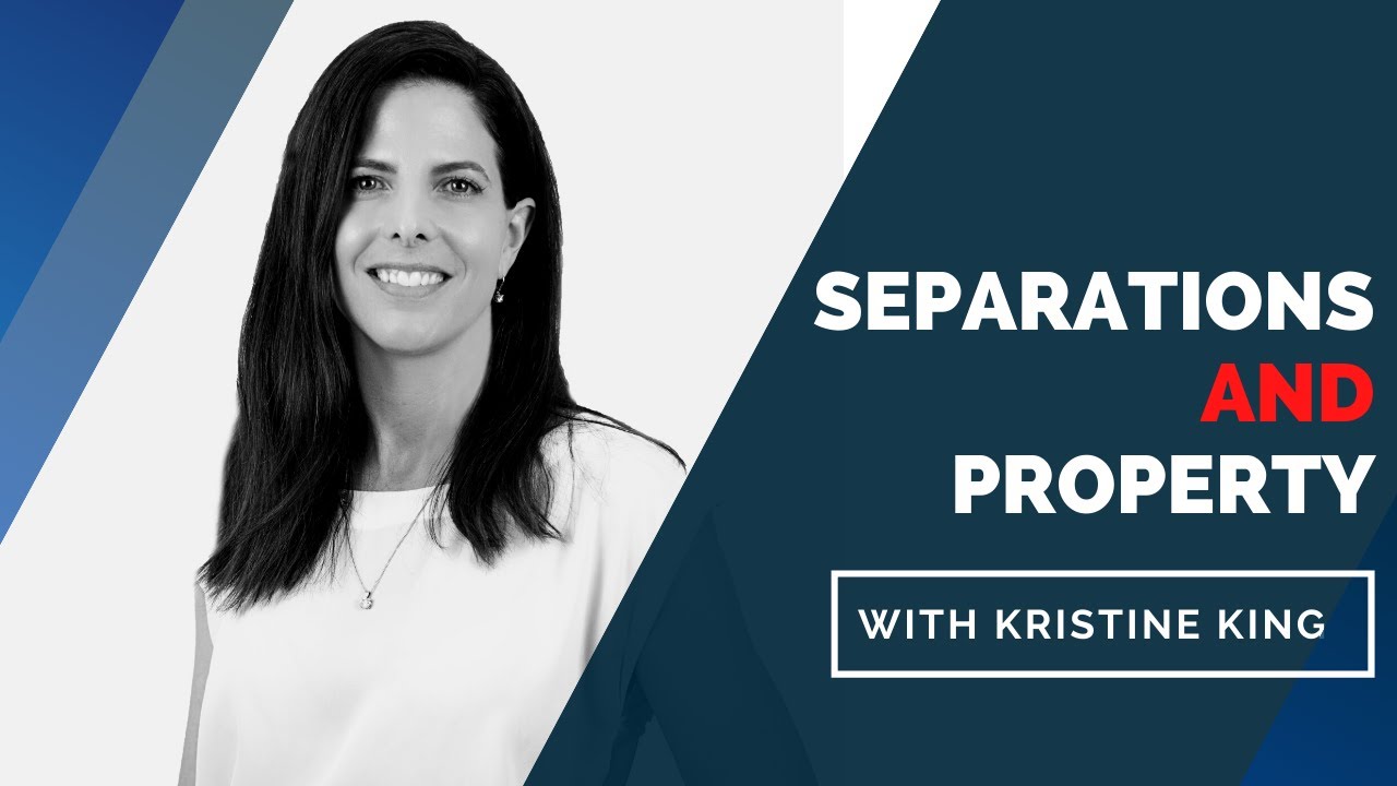 Separations And Property With Top Lawyer Kristine King