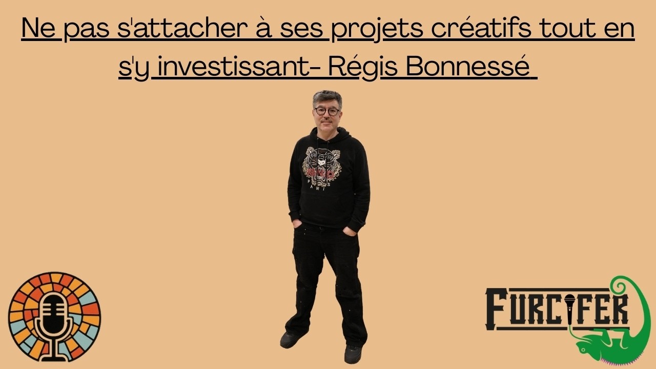 Ne pas s'attacher à ses projets créatifs tout en s'y investissant- avec Regis Bonnesse - LMS S01E03