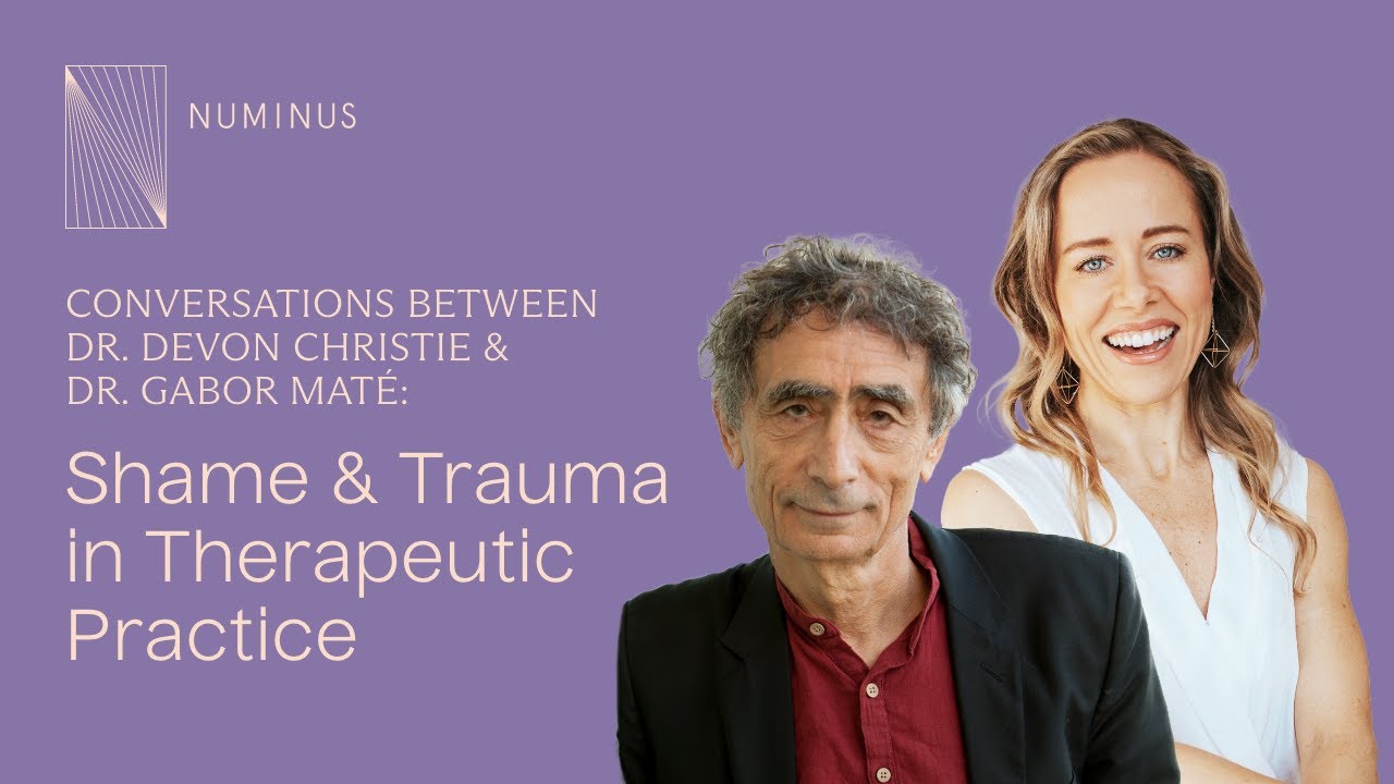 Conversations between Dr. Devon Christie & Dr. Gabor Maté: Shame & Trauma in Therapeutic Practice