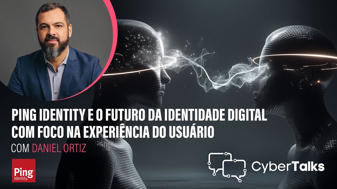 Ping Identity e o Futuro da Identidade Digital com Foco na Experiência do Usuário