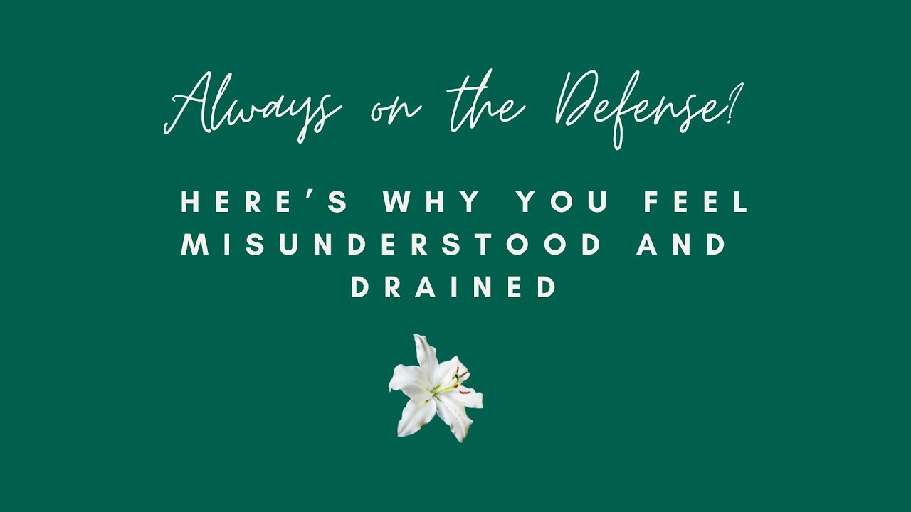 Always on the Defense? Here’s Why You Feel Misunderstood and Drained