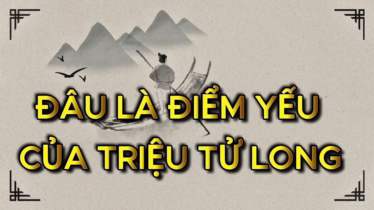 Đâu Là Điểm Yếu Của Triệu Tử Long