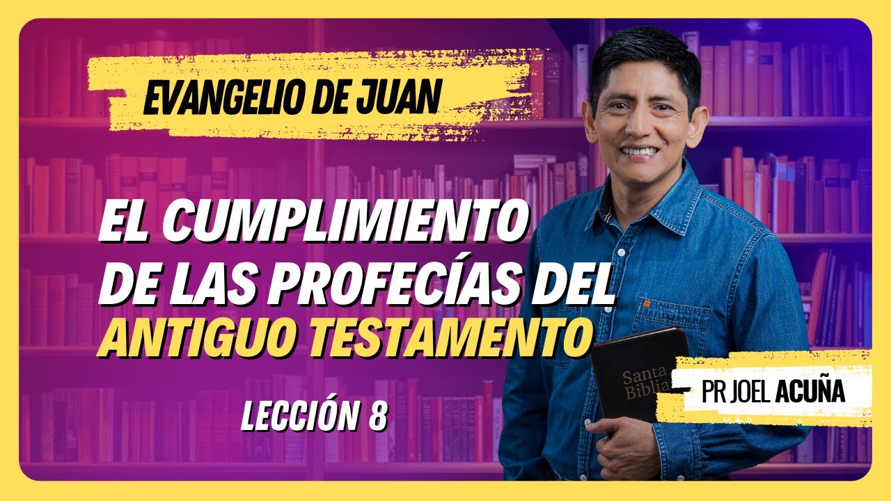 🔴 Lección 8: El cumplimiento de las profecías del Antiguo Testamento | Pr Joel Acuña