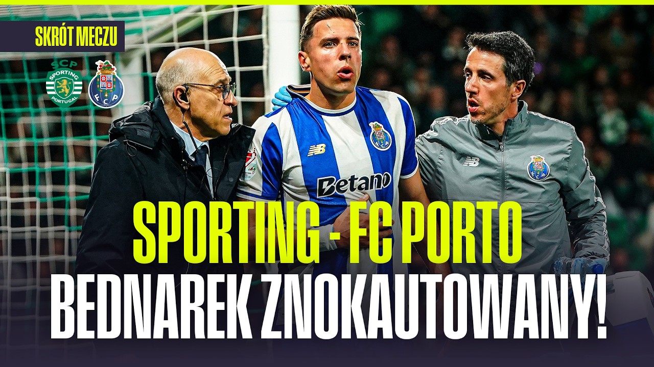 SKR&Oacute;T: SPORTING - FC PORTO. P&Oacute;ŁFINAŁ PUCHARU PORTUGALII. JAN BEDNAREK ZNOKAUTOWANY!