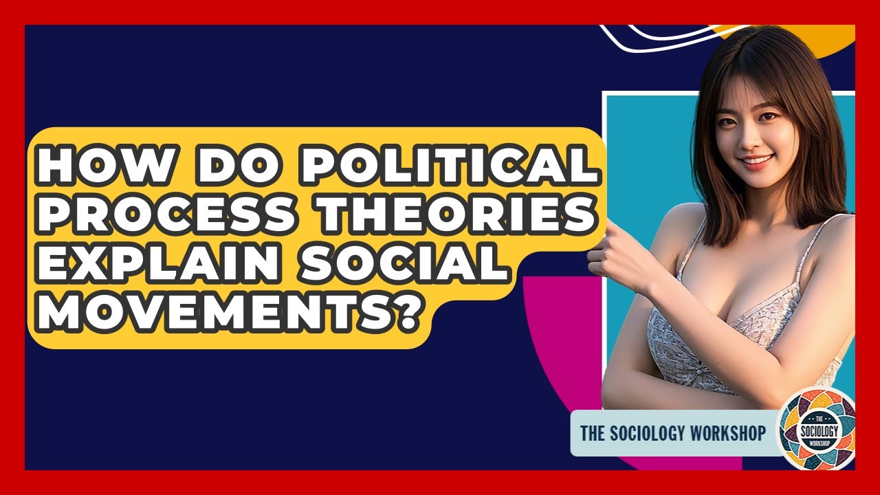 How Do Political Process Theories Explain Social Movements? - The Sociology Workshop
