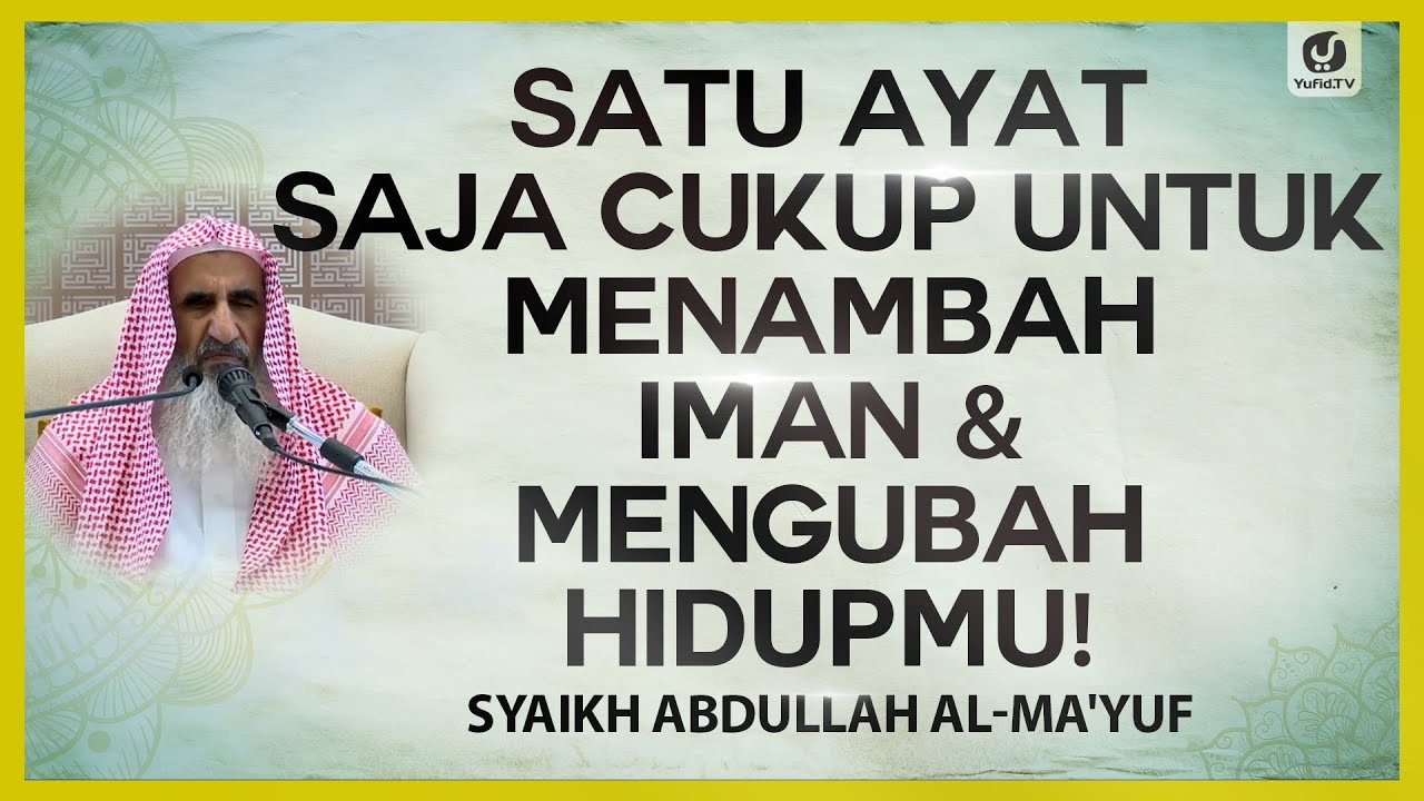 Satu Ayat Saja Cukup untuk Menambah Iman & Mengubah Hidupmu! - Syaikh Abdullah al-Ma'yuf