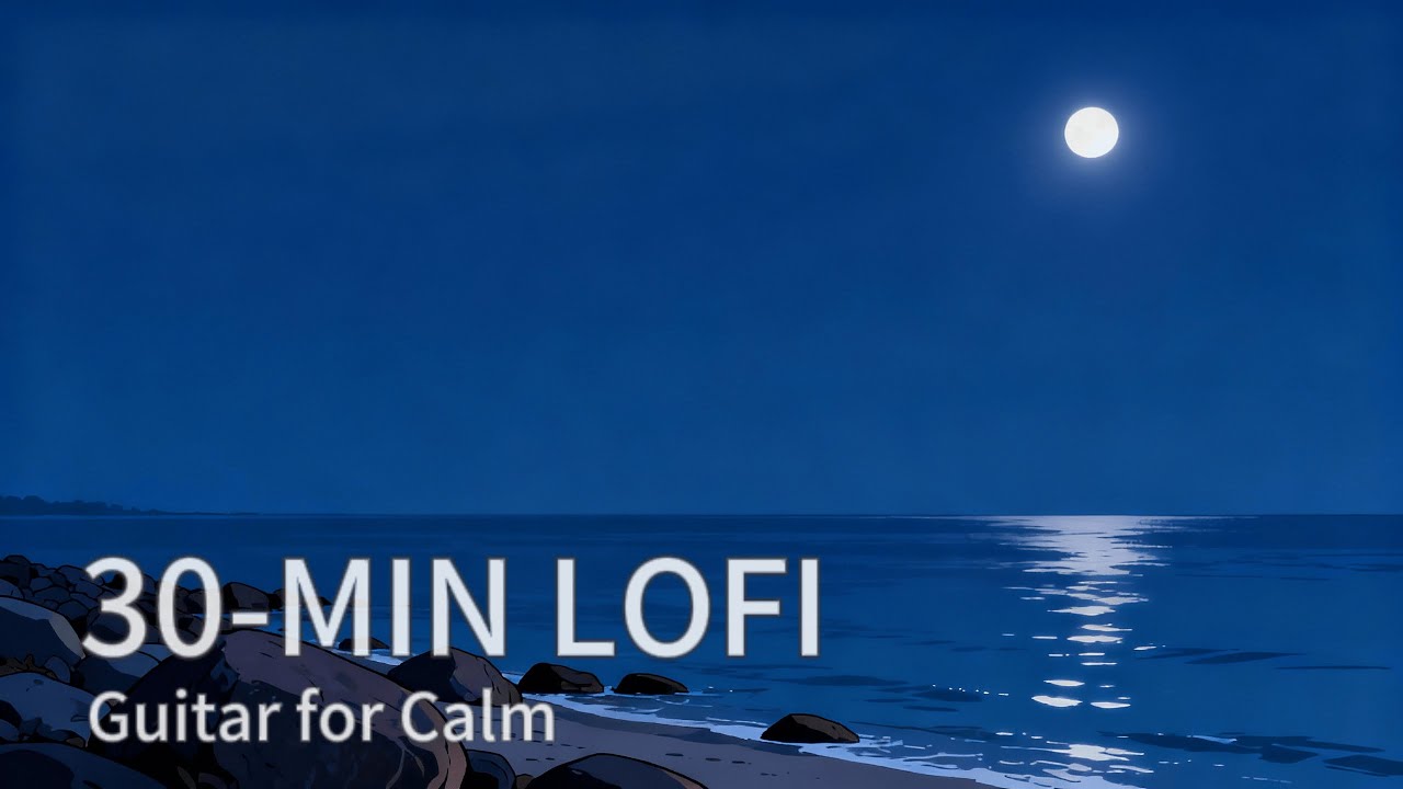 Night Sea Lofi 🌙 Guitar & Piano Music for Calm | Quiet Hour
