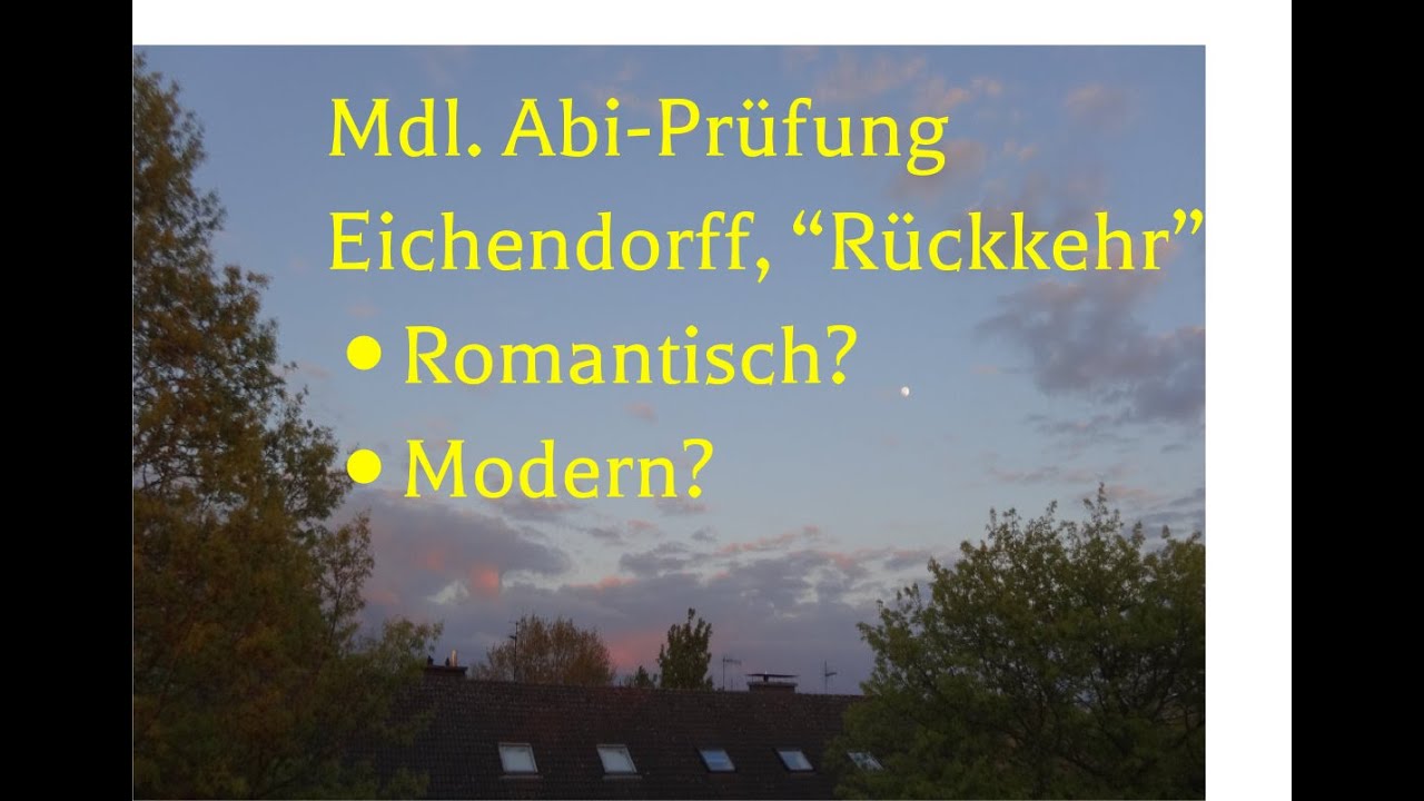 Mündliche Abiturprüfung: Eichendorf, „Rückkehr“: Wie romantisch (oder sogar modern) ist das Gedicht?