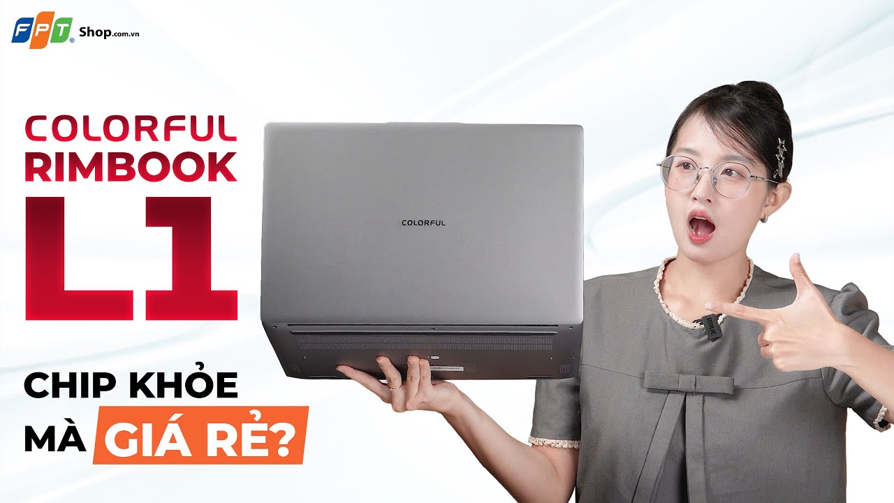 Laptop Colorful Rimbook L1 - Chip khủng mà giá chỉ học sinh, sinh viên? #FPTSHOP
