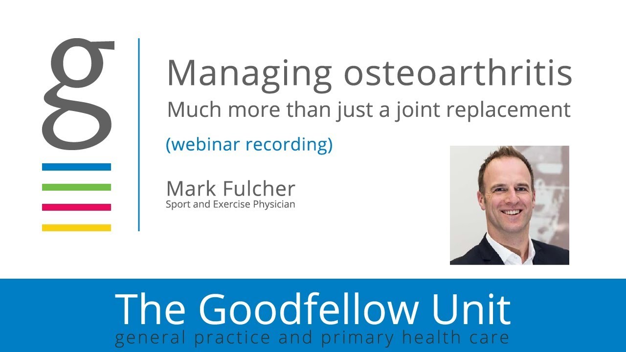 Goodfellow Unit Webinar:Managing osteoarthritis in primary care