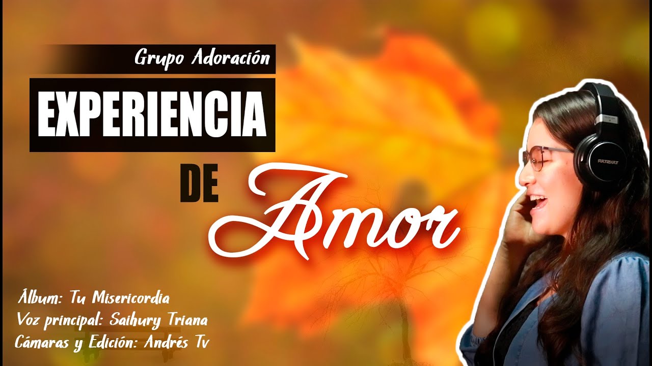 Música Cristiana - Experiencia de Amor | Grupo Adoración. Video Clip Musical. Saihury Triana