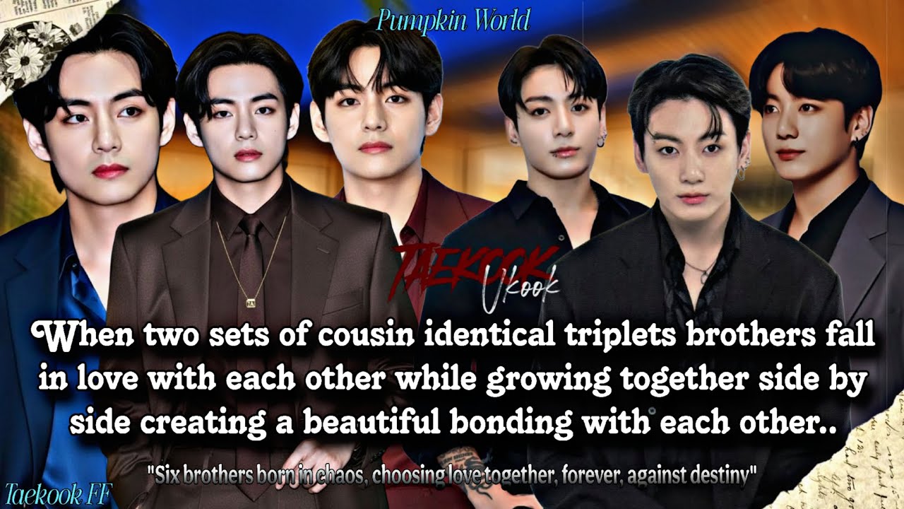 ||Taekook FF|| When two sets of cousin identical triplets brothers fall in love with each other..