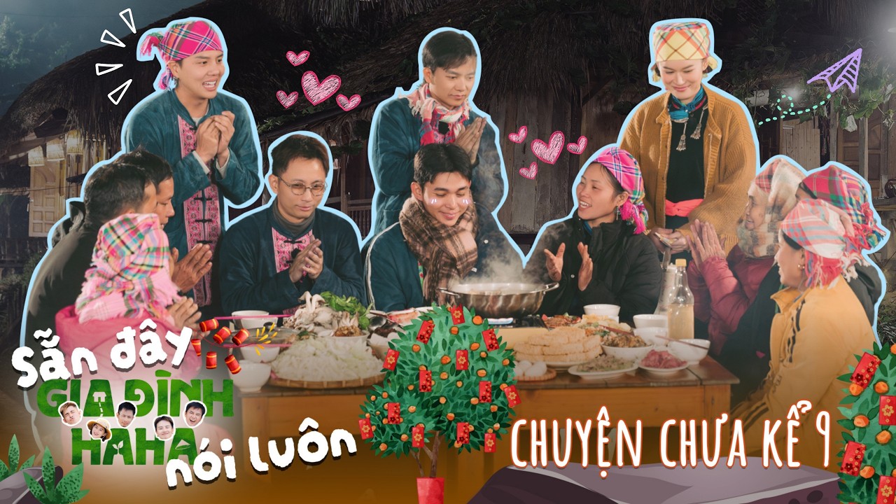 Chuyện Chưa Kể - Tập 9 | 7749 câu hỏi lộn xộn hại não & bữa cơm gia đình cười kh ngớt