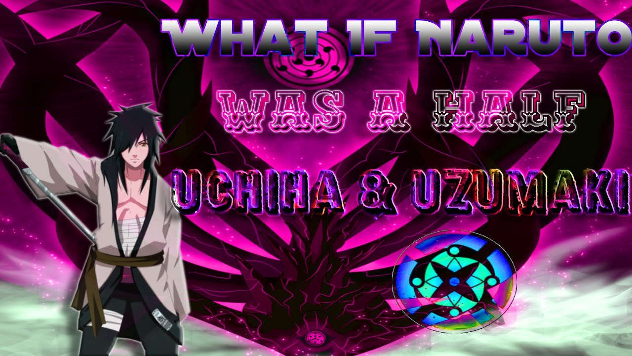 What If Naruto Was Half Uchiha And Half Uzumaki Part 2
