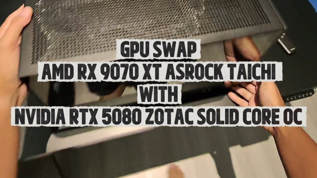 GPU SWAP: AMD 9070 XT ASROCK TAICHI WITH NVIDIA RTX 5080 ZOTAC SOLID CORE OC