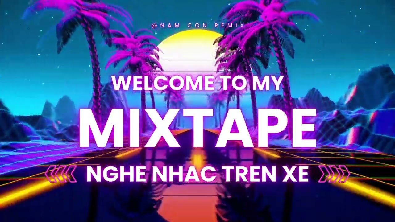 Mixtape - Music In The Car - Nam Con Remix - Chìm Vào Trong Ánh Mắt Đắm Đuối | Nhạc Tiktok 2025