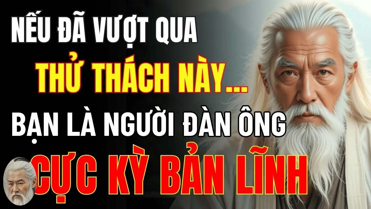 Cổ Nhân Dạy   7 Điều Tôi Luyện Nên Một Người Đàn Ông Cực Kỳ Bản Lĩnh – Ai Trải Qua Mới Thấm!