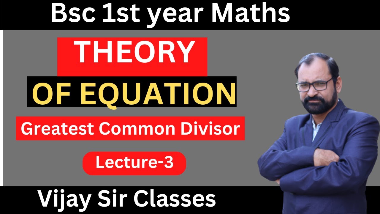 Greatest Common Divisor | Theory of Equation For Bsc 1st year Maths | L-2