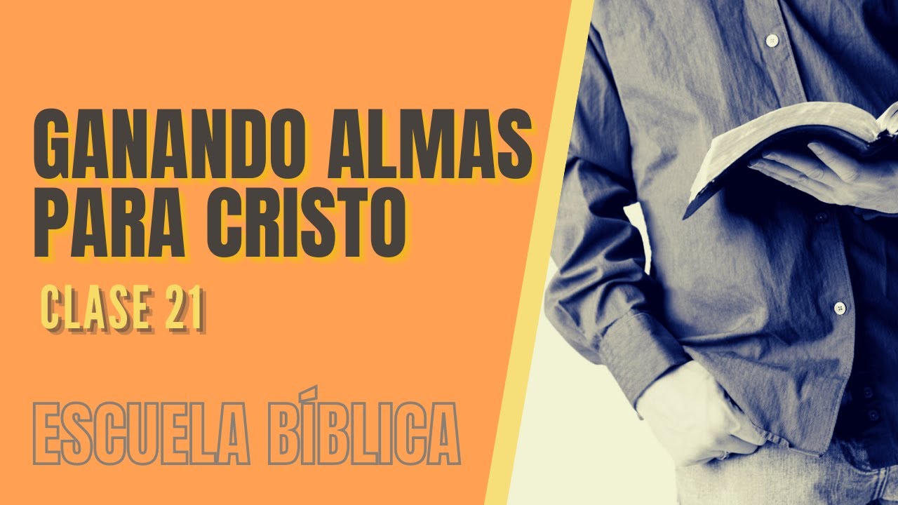Escuela Bíblica: Clase 21 - Ganando almas para Cristo.