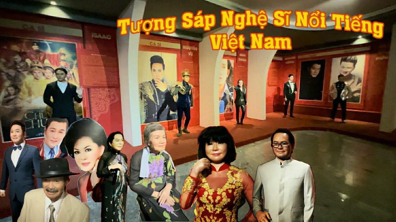 Bảo Tàng Tượng Sáp - Chiêm Ngưỡng Tượng Sáp Nghệ Sĩ Việt Nam