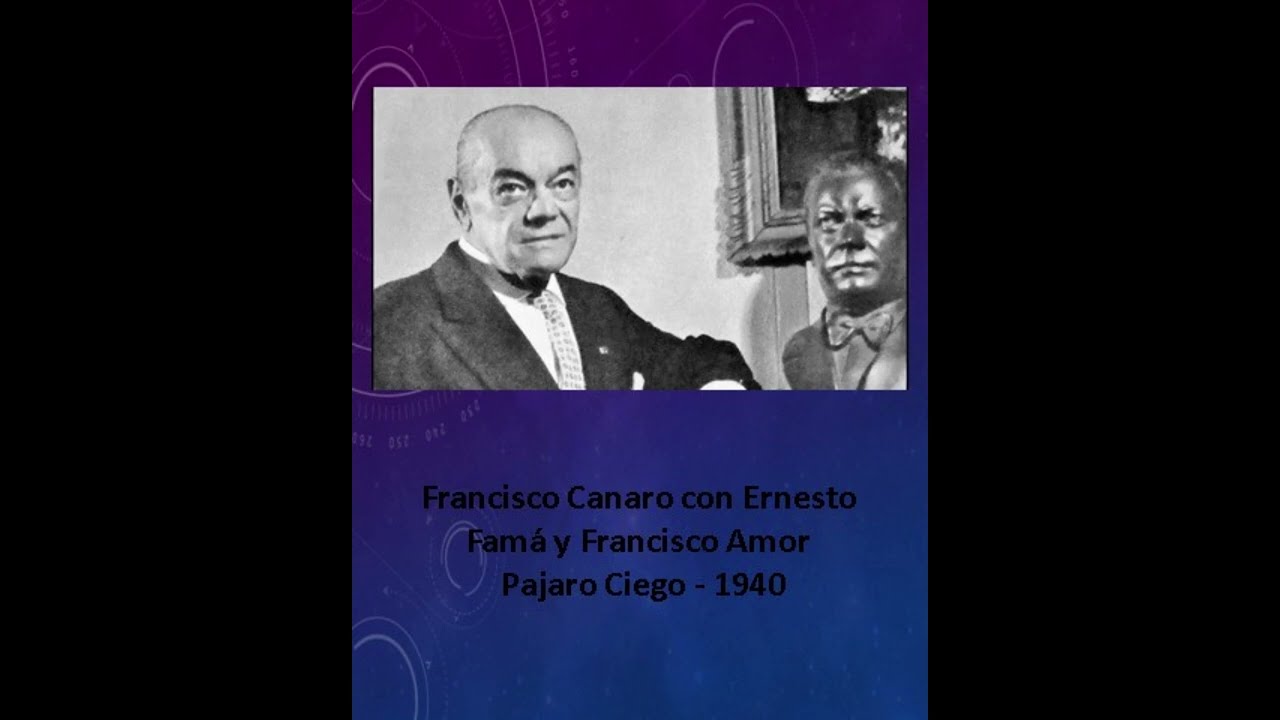 Francisco Canaro con Ernesto Famá y Francisco Amor - Pajaro Ciego - 1940