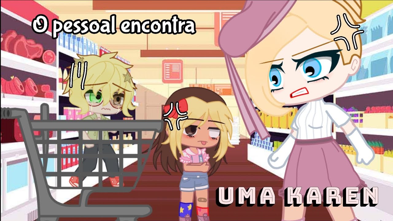 O pessoal encontra uma KAREN // gacha video // Gac_family