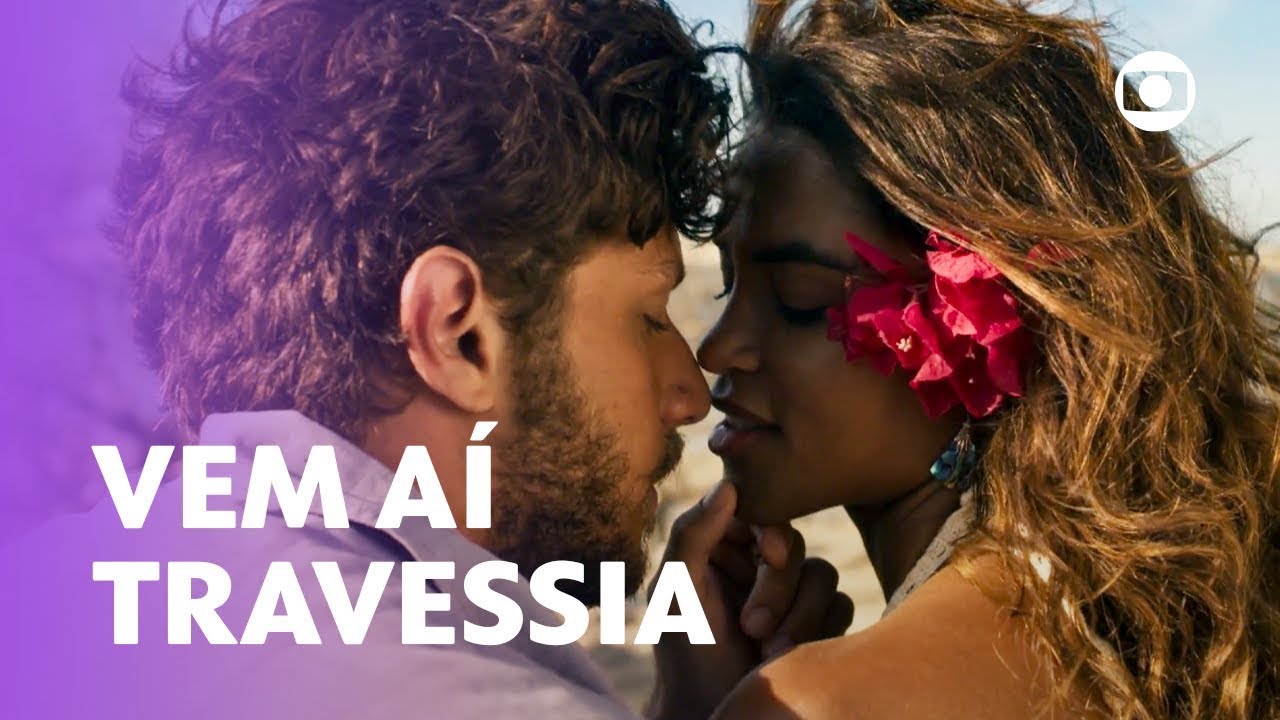 Vem aí: TRAVESSIA! O destino pode ser surpreendente! | Travessia | TV Globo