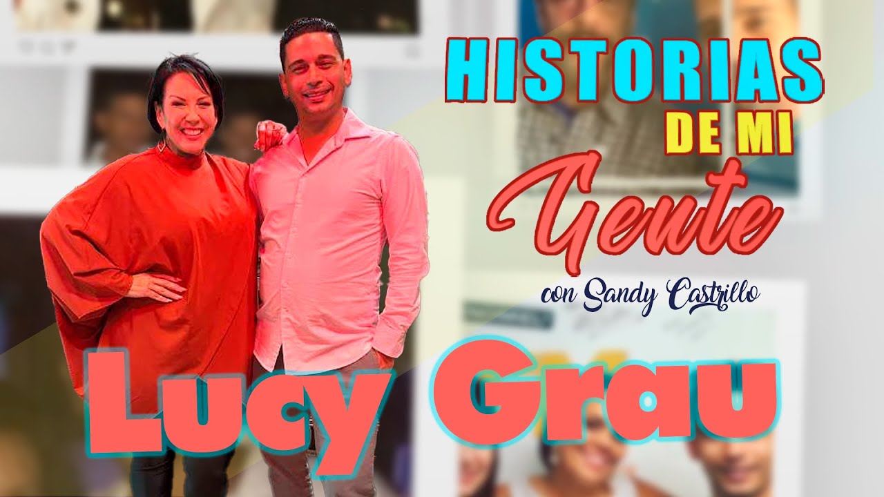 Historias de mi gente Cap.19 Lucy Grau, cantante