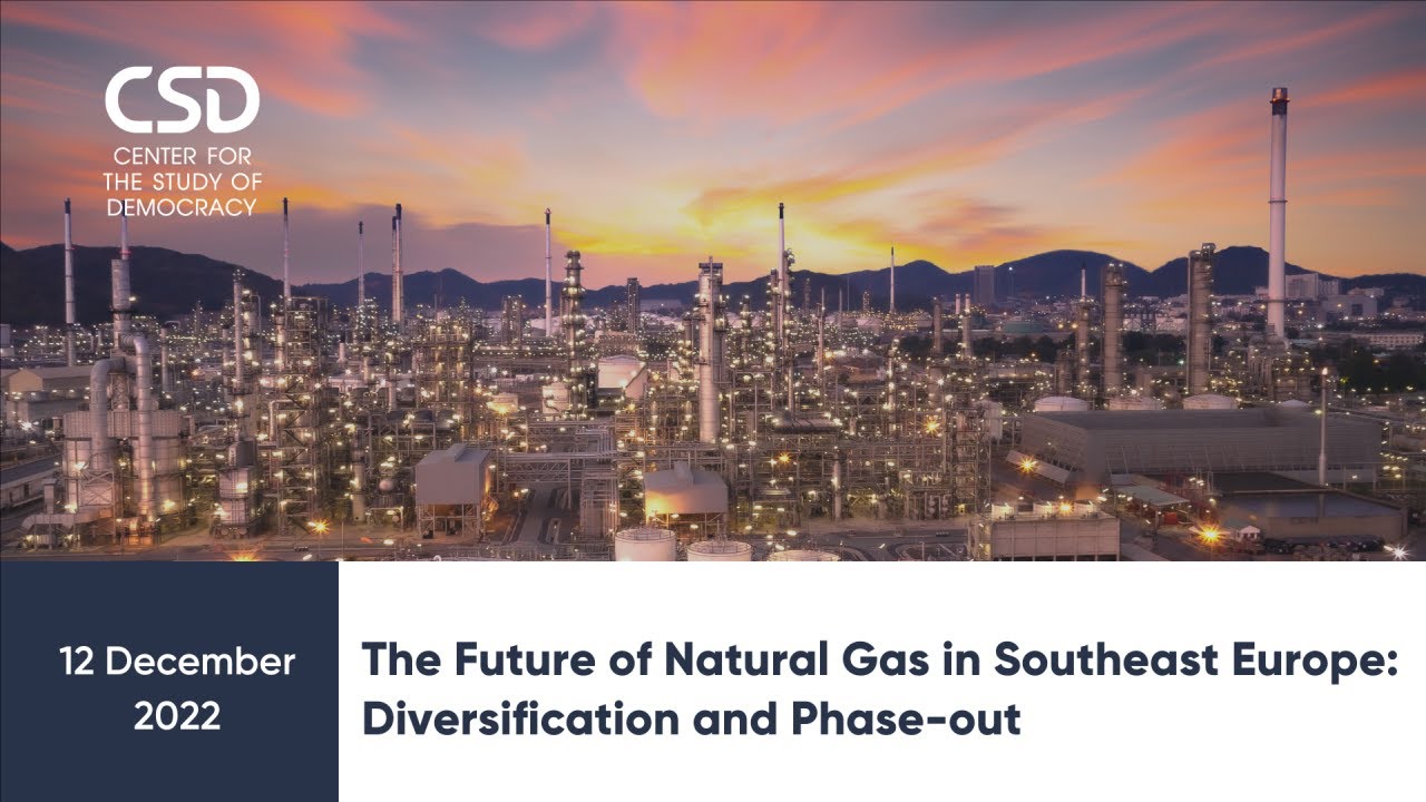 Future of Natural Gas in Southeast Europe: Diversification and Phase-out, December 12, 2022